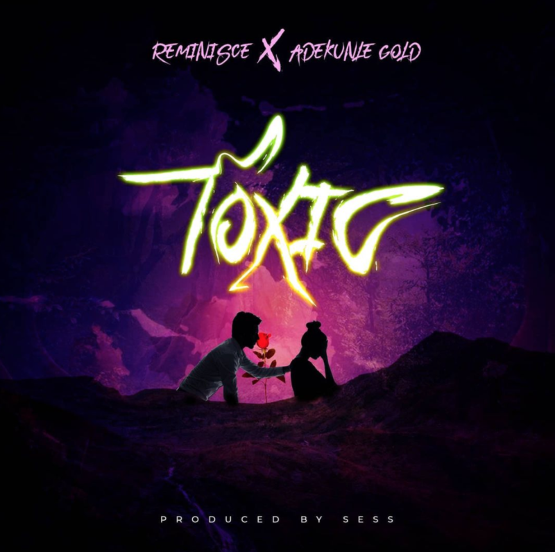 Reminisce Ft. Adekunle Gold – “Toxic”