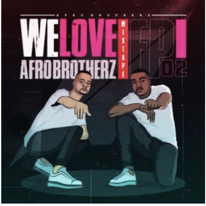 Afro Brotherz &ndash; We Love Afro Brotherz (Episode 2), JotNaija: South Africa Music, Mp3 &amp; Audio Portal