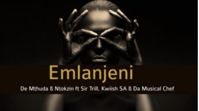 De Mthuda & Ntokzin ft Sir Trill, Kwiish SA & Da Musical Chef – Emlanjeni [Mp3 Download]