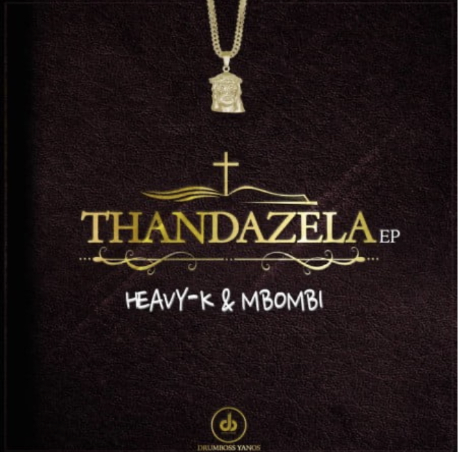 HEAVY K & MBOMBI – THANDAZELA Zip file, JotNaija: South Africa Music, Mp3 & Audio Portal