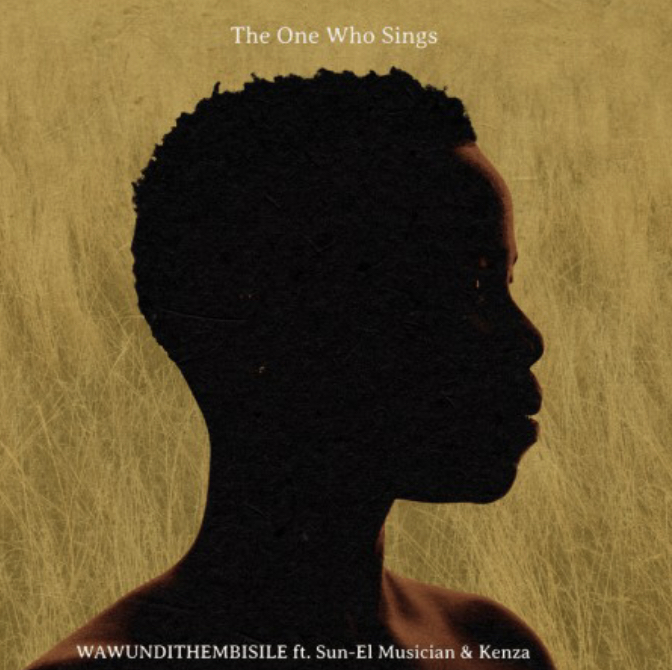 The One Who Sings – Wawundithembisile ft. Sun-EL Musician & Kenza [Mp3 Download]