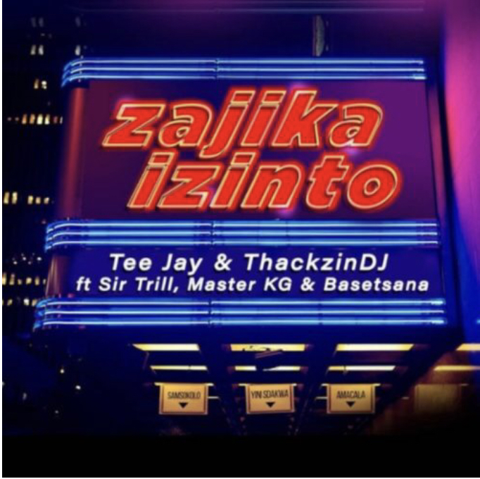 Tee Jay & ThackzinDJ – Zajika Izinto ft. Sir Trill, Master KG & Basetsana [Mp3 Download]