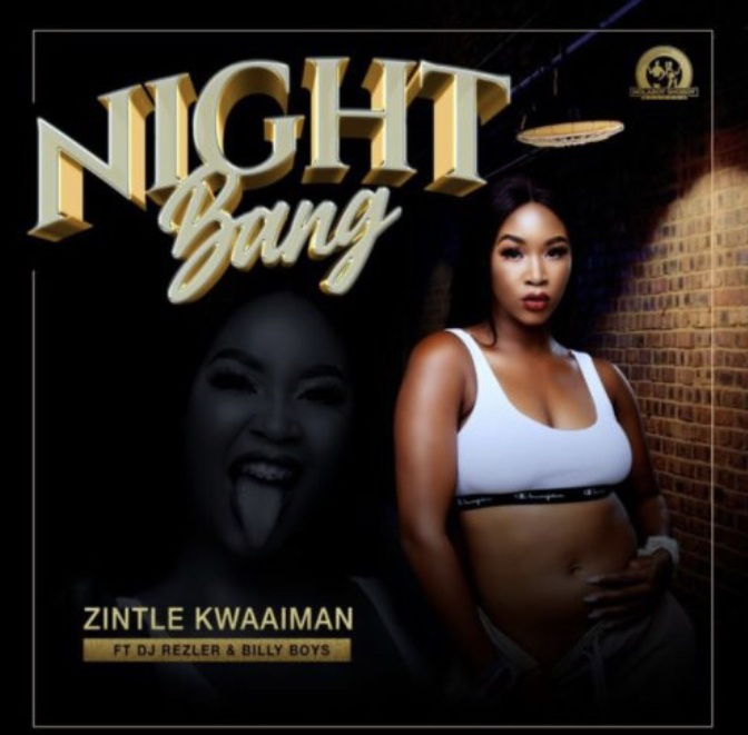Zintle Kwaaiman – Night Bang ft. DJ Rezler & Billy Boys [Mp3 Download]