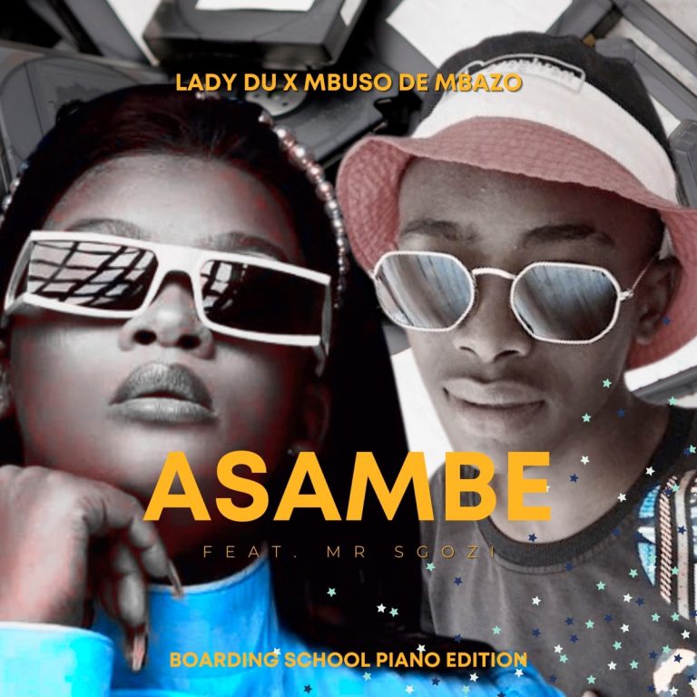 Mbuso de Mbazo & Lady Du – Asambe Ft. Mr Sgozi (Boarding School Piano Edition), JotNaija: South Africa Music, Mp3 & Audio Portal