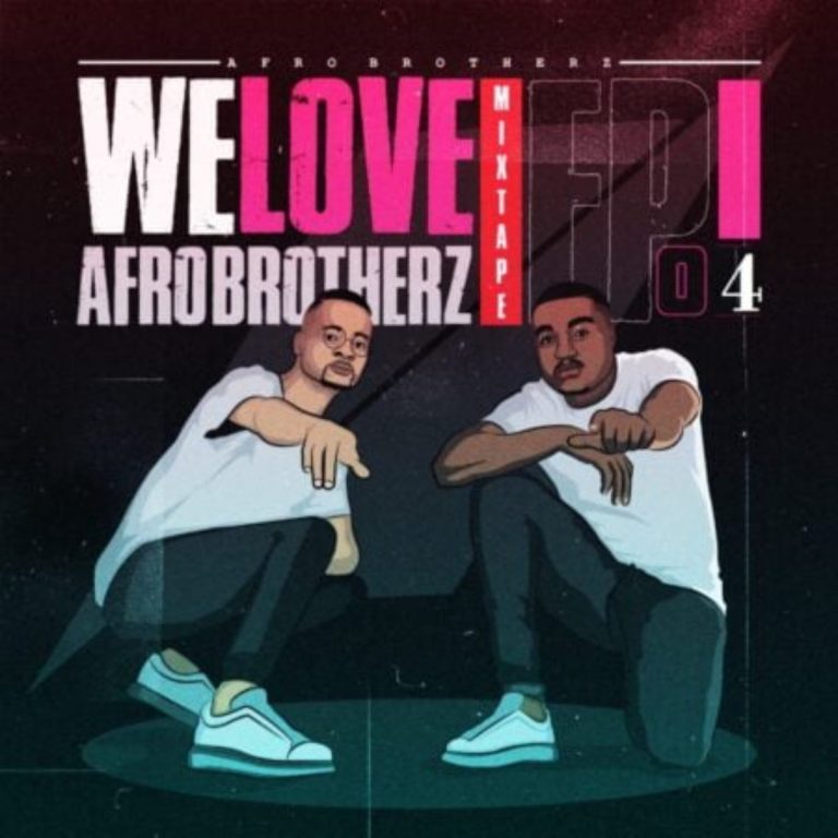 Afro Brotherz – We Love Afro Brotherz Mixtape Episode 4, JotNaija: South Africa Music, Mp3 & Audio Portal