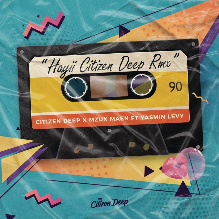 Citizen Deep & Mzux Maen – Hayii Remix ft. Yasmin Levy [Mp3 Download]